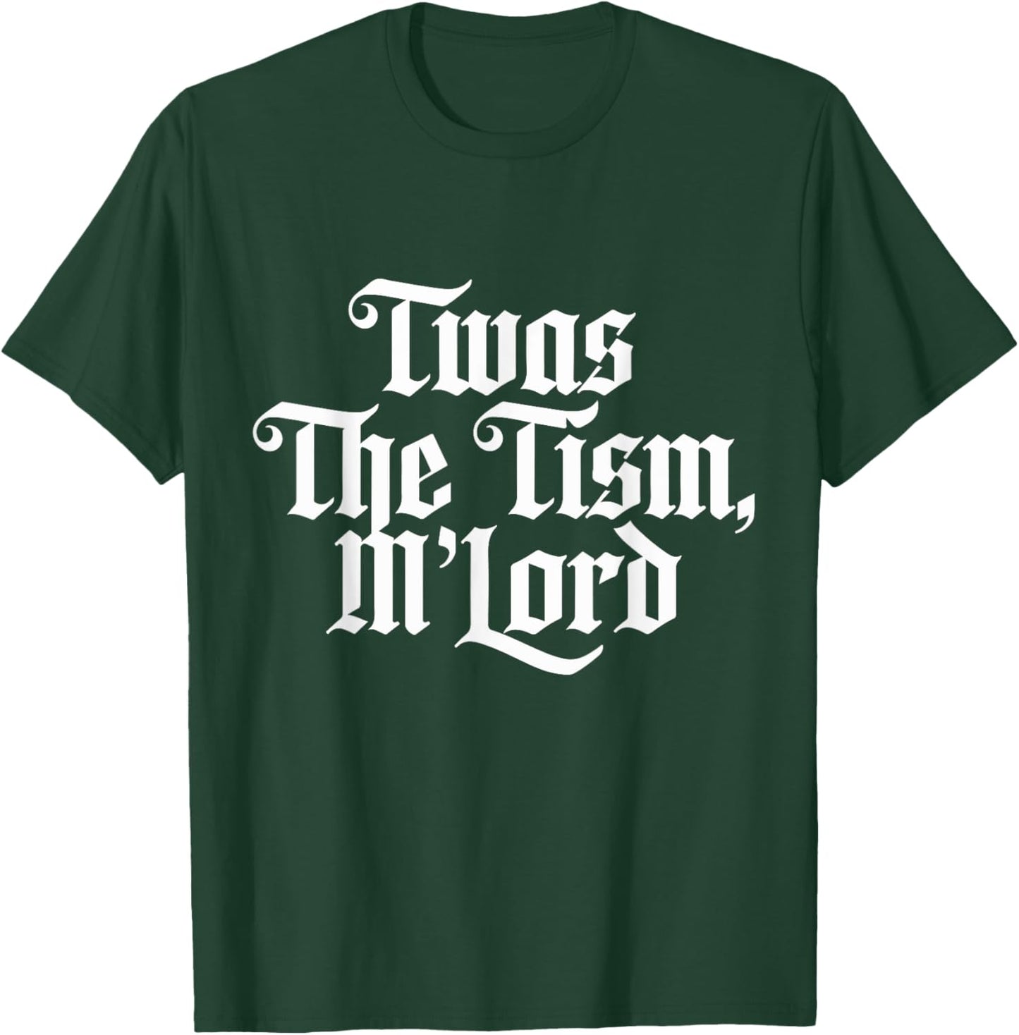Twas the 'tism M'lord T-Shirt - T-Shirt | Forest