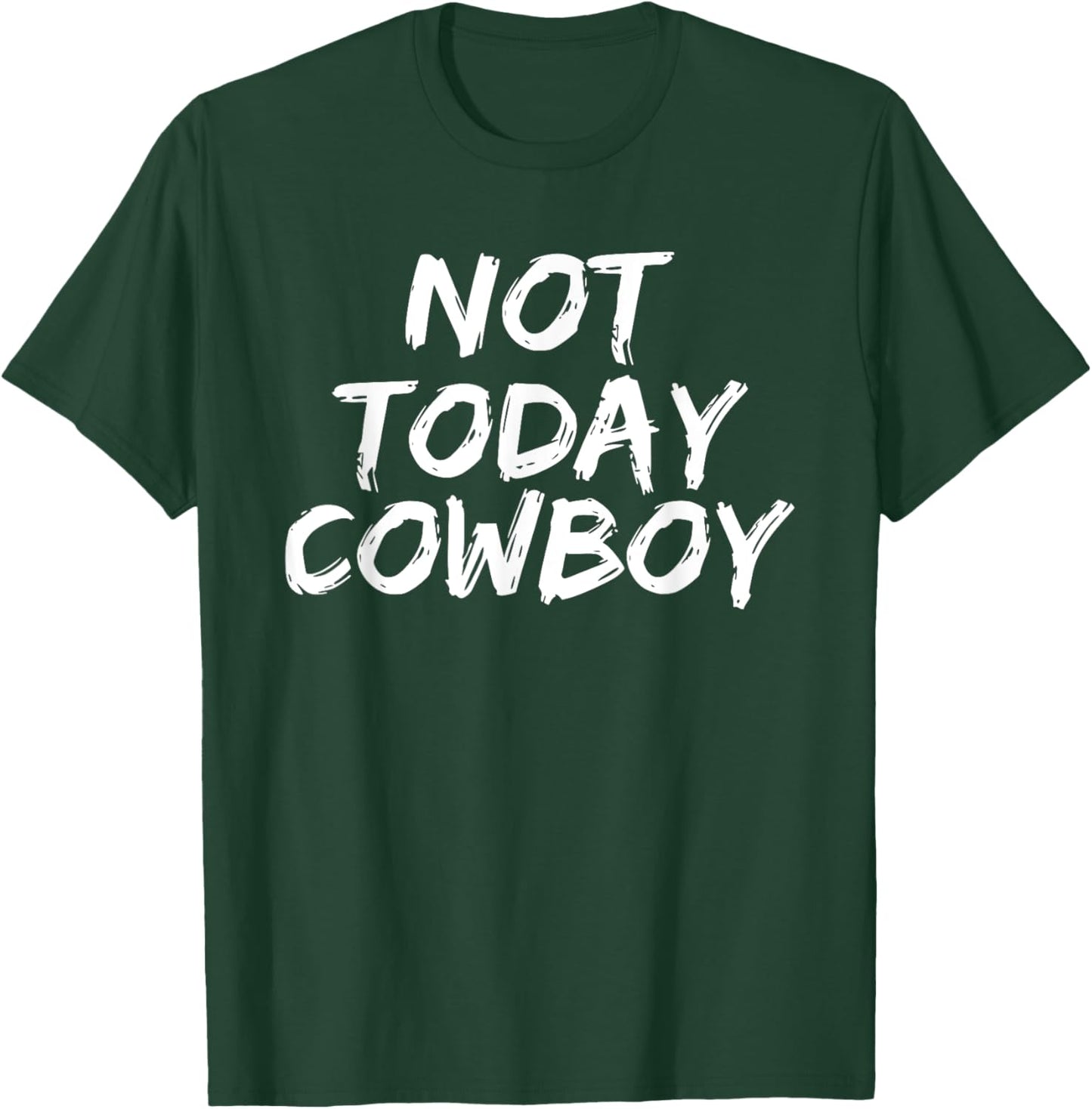 Funny 'Not Today Cowboy' Sassy Western Humor T-Shirt - T-Shirt | Forest