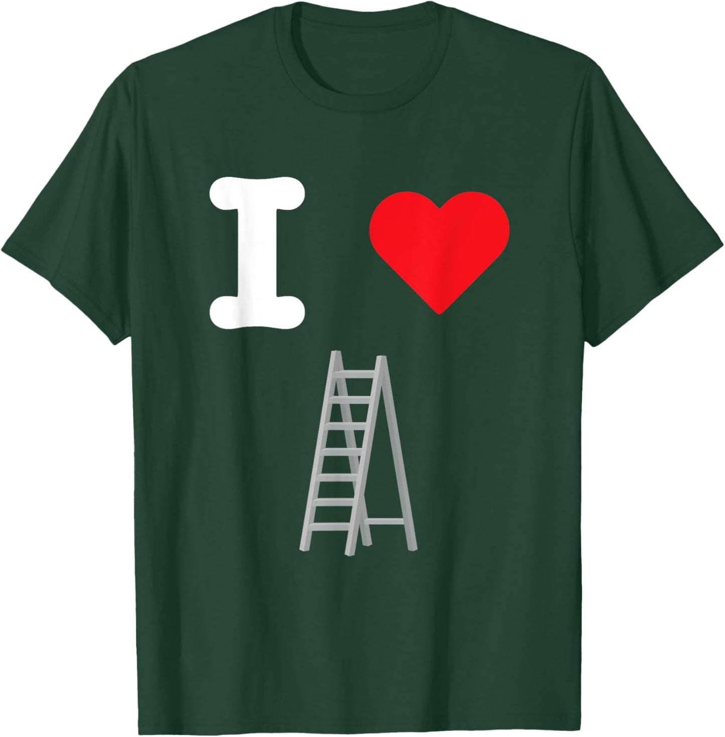 I Love Ladders Vertical Steps Climb Rungs Extension Folding T-Shirt - T-Shirt | Forest