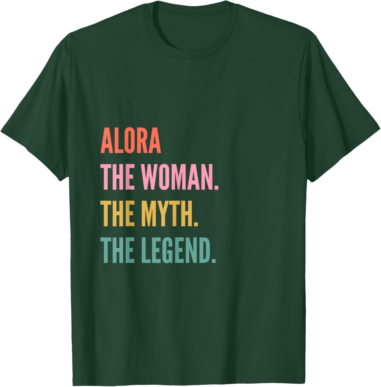 Funny First Name Design Woman Myth Legend - Alora T-Shirt - T-Shirt | Forest