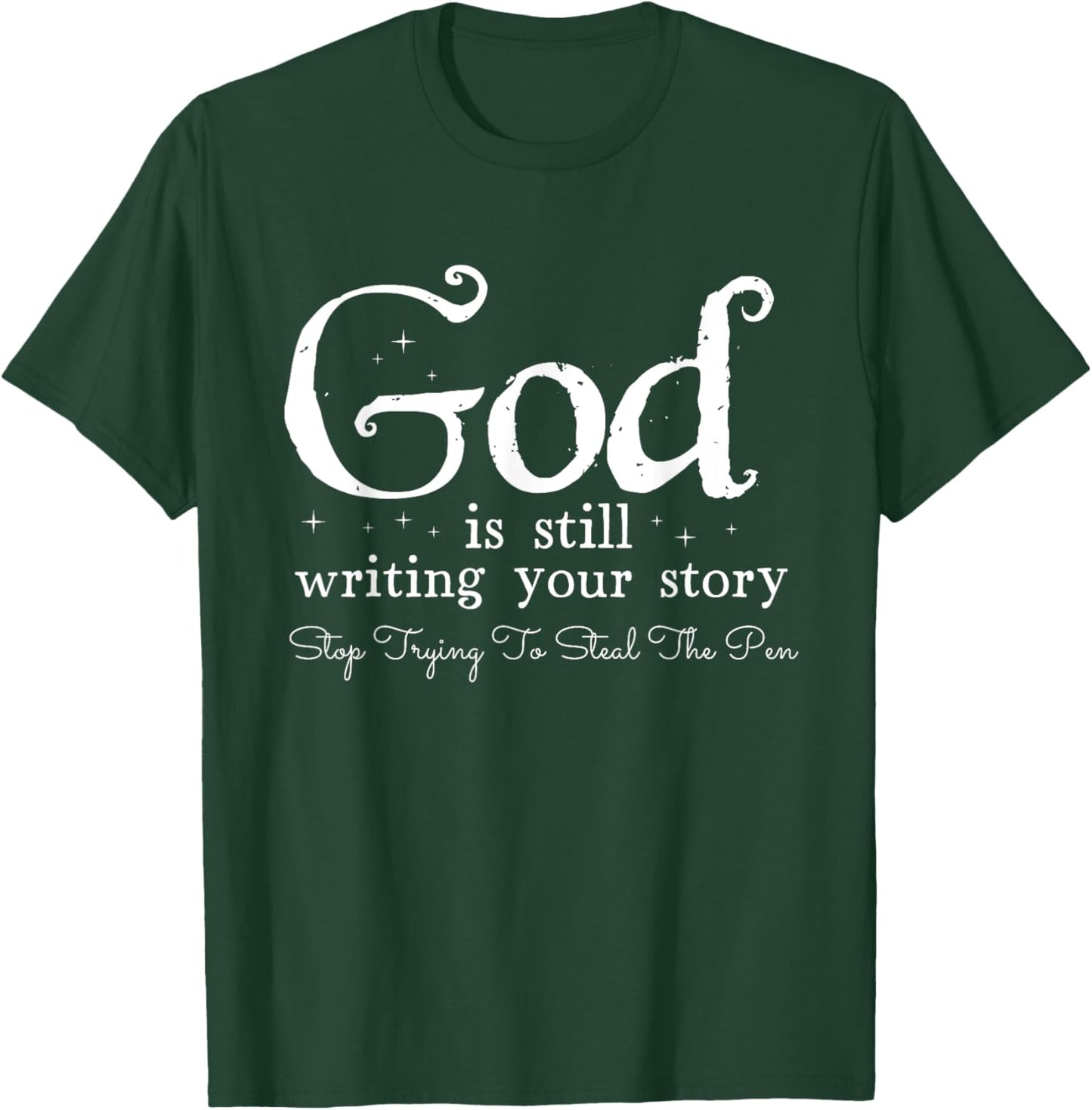 God Is Still Writing Your Story - To Steal The Pen T-Shirt - T-Shirt | Forest