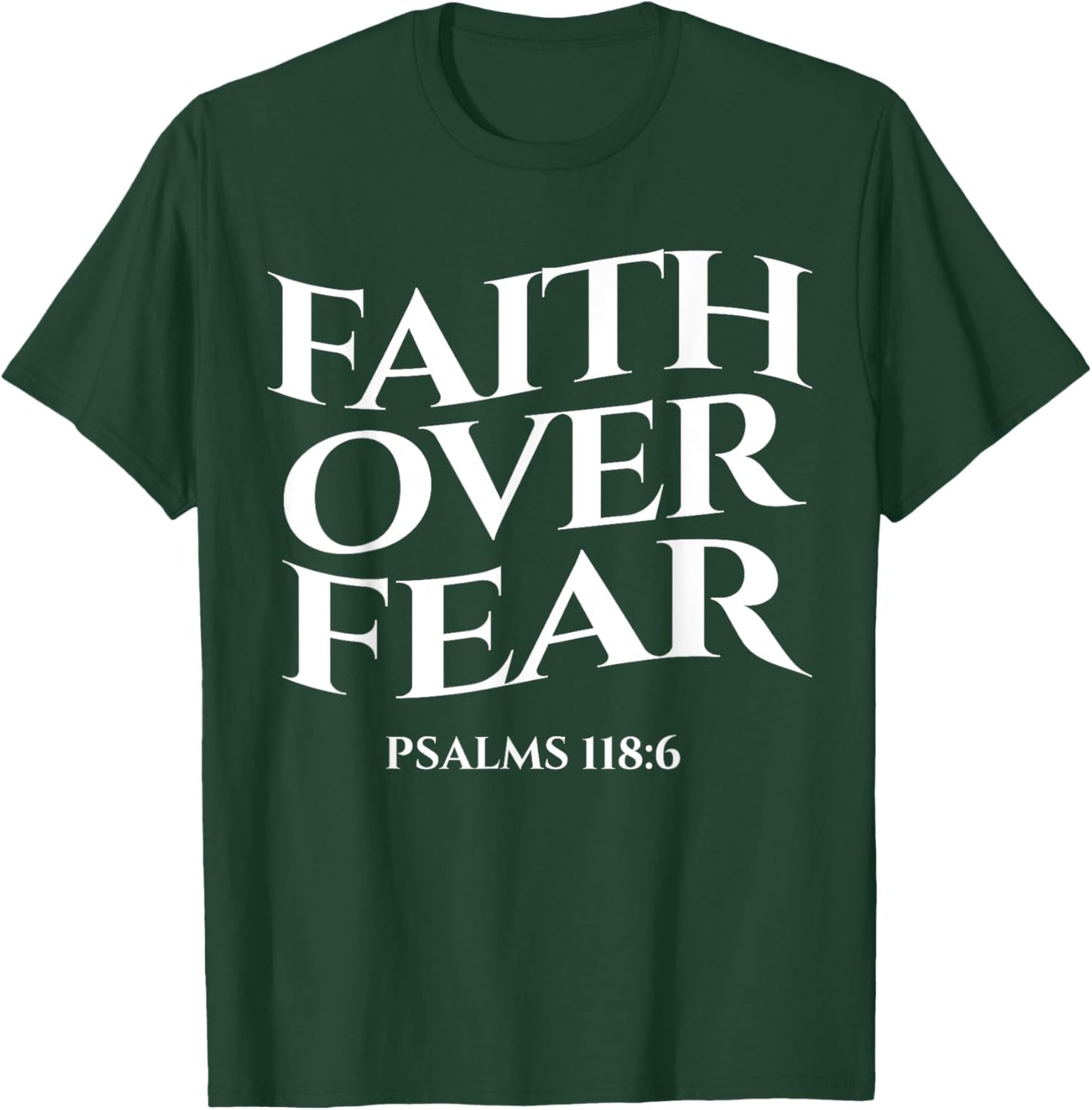 faith over fear psalms 118:6 Christian Streetwear Merch T-Shirt - T-Shirt | Forest