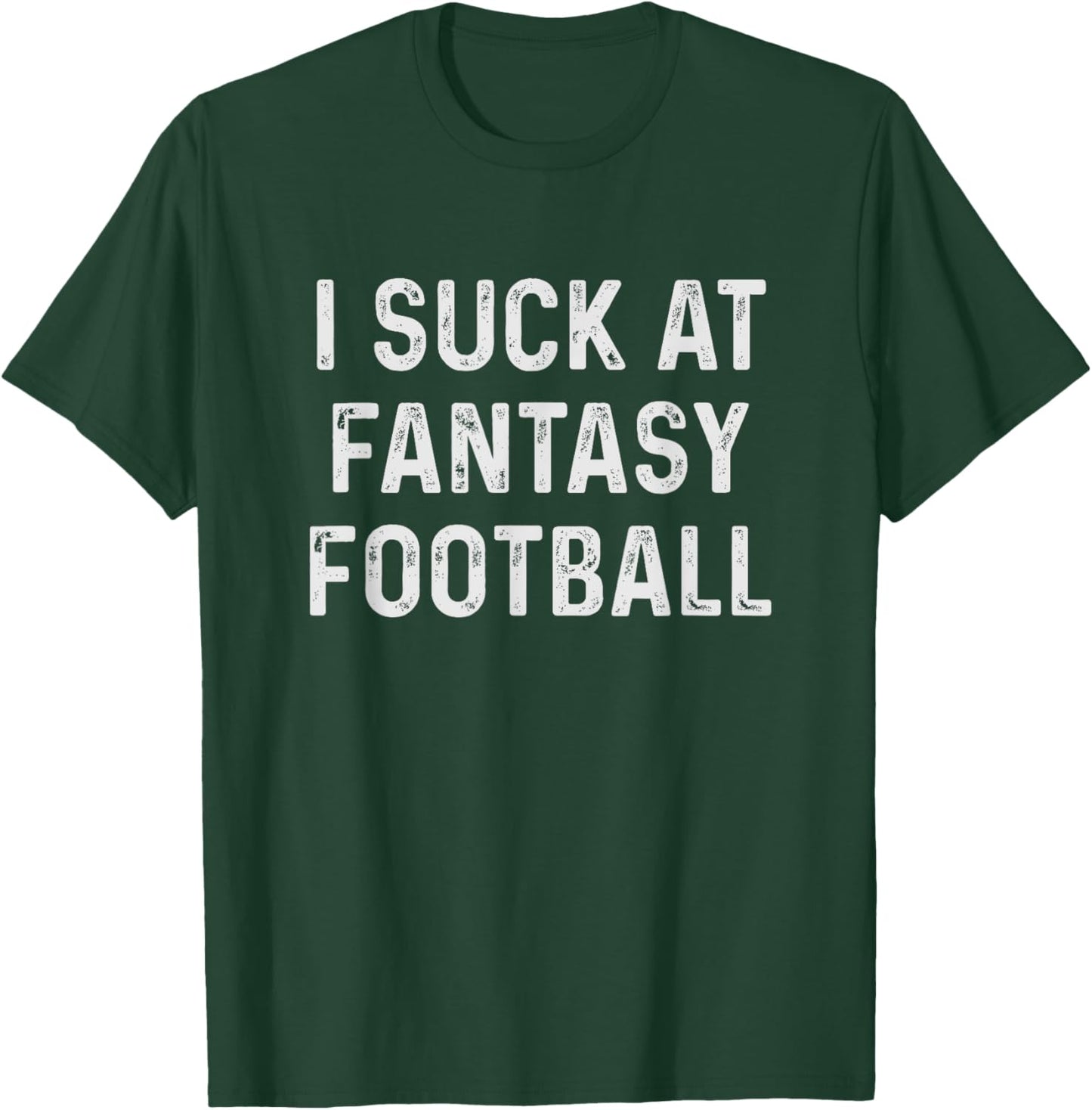 Funny I Suck at Fantasy Football T-Shirt - T-Shirt | Forest