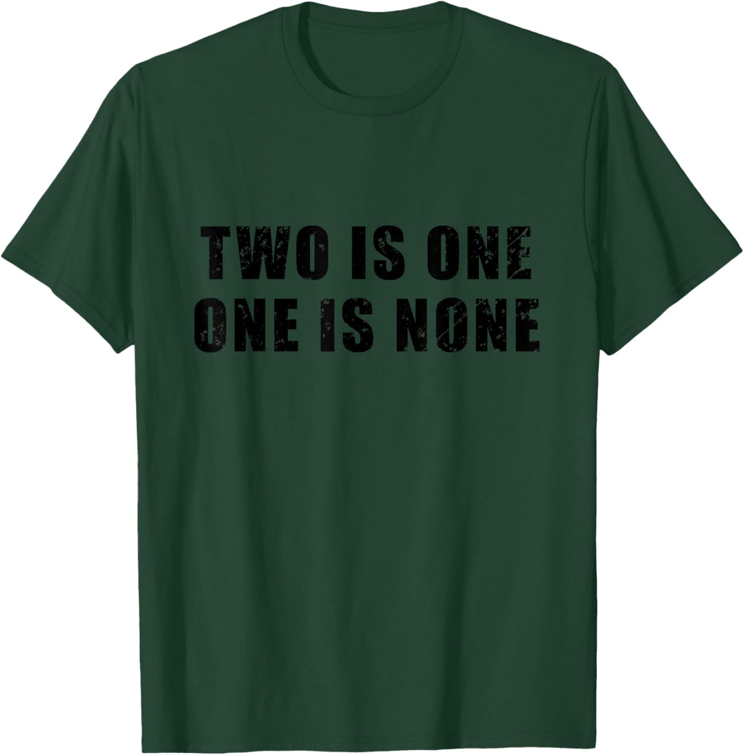 Two Is One, One Is None - Preparedness, Military, Motivation T-Shirt - T-Shirt | Forest