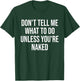Don't Tell Me What To Do Unless You're Naked Funny T-Shirt - T-Shirt | Forest