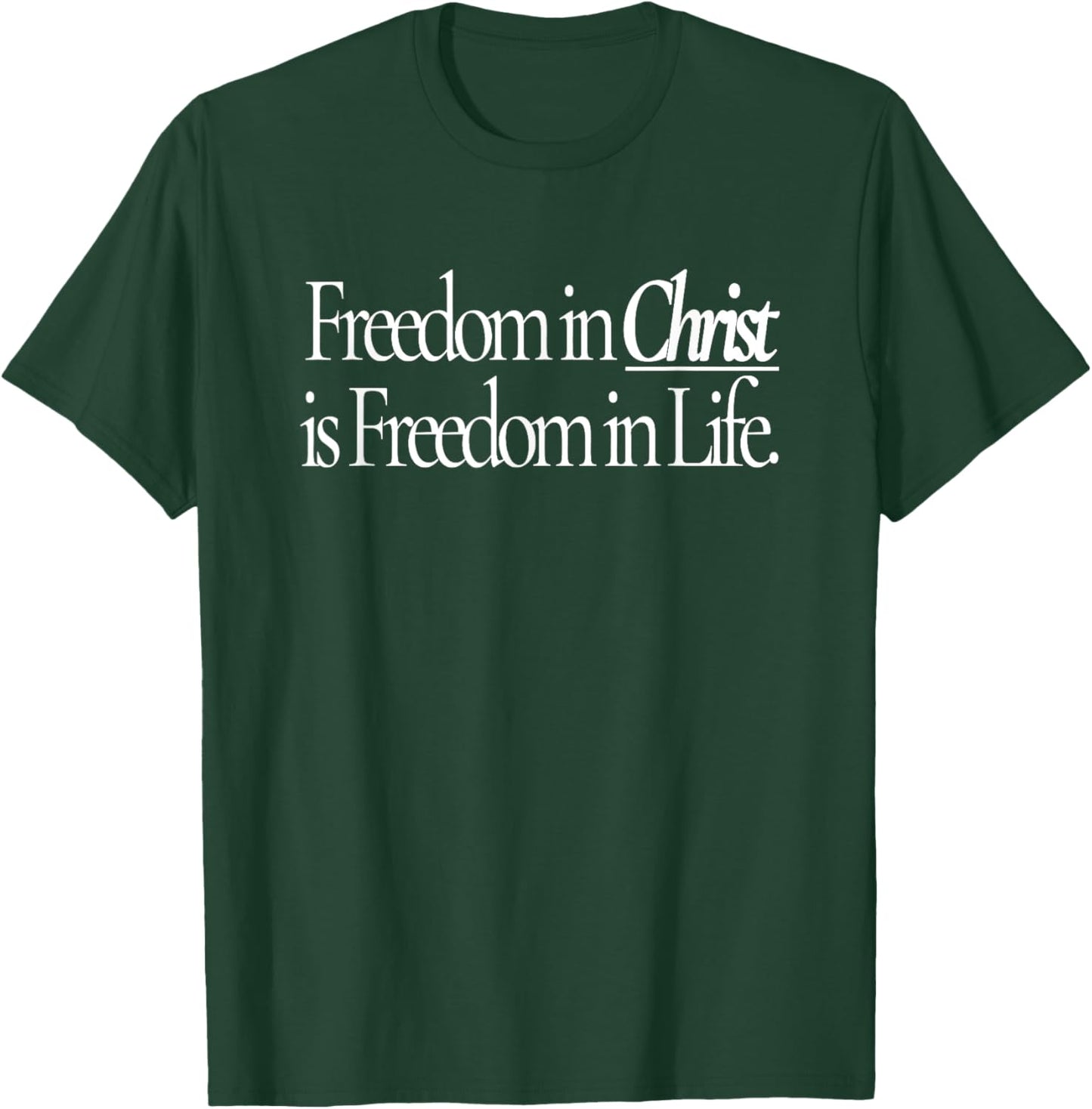 Freedom in Christ is Freedom in Life T-Shirt - T-Shirt | Forest