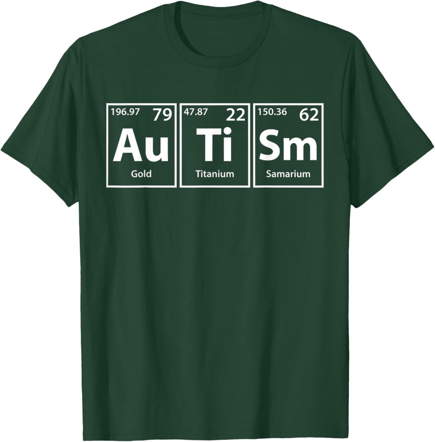 Funny Autism (Au Ti Sm) Periodic Elements Spelling T-Shirt - T-Shirt | Forest