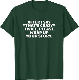 Funny Sarcastic Saying After I Say Thats Crazy Twice T-Shirt - T-Shirt | Forest