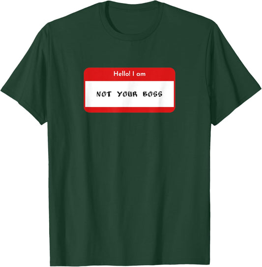 Hello I Am Not Your Boss Funny Statement T-Shirt - T-Shirt | Forest