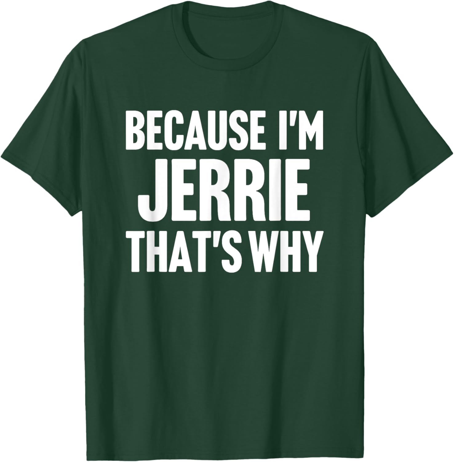 Because I'm Jerrie That's Why Am Personalized Name T-Shirt - T-Shirt | Forest