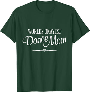World's Okayest Dance Mom, Funny Mothers Day, dance Mom T-Shirt - T-Shirt | Forest