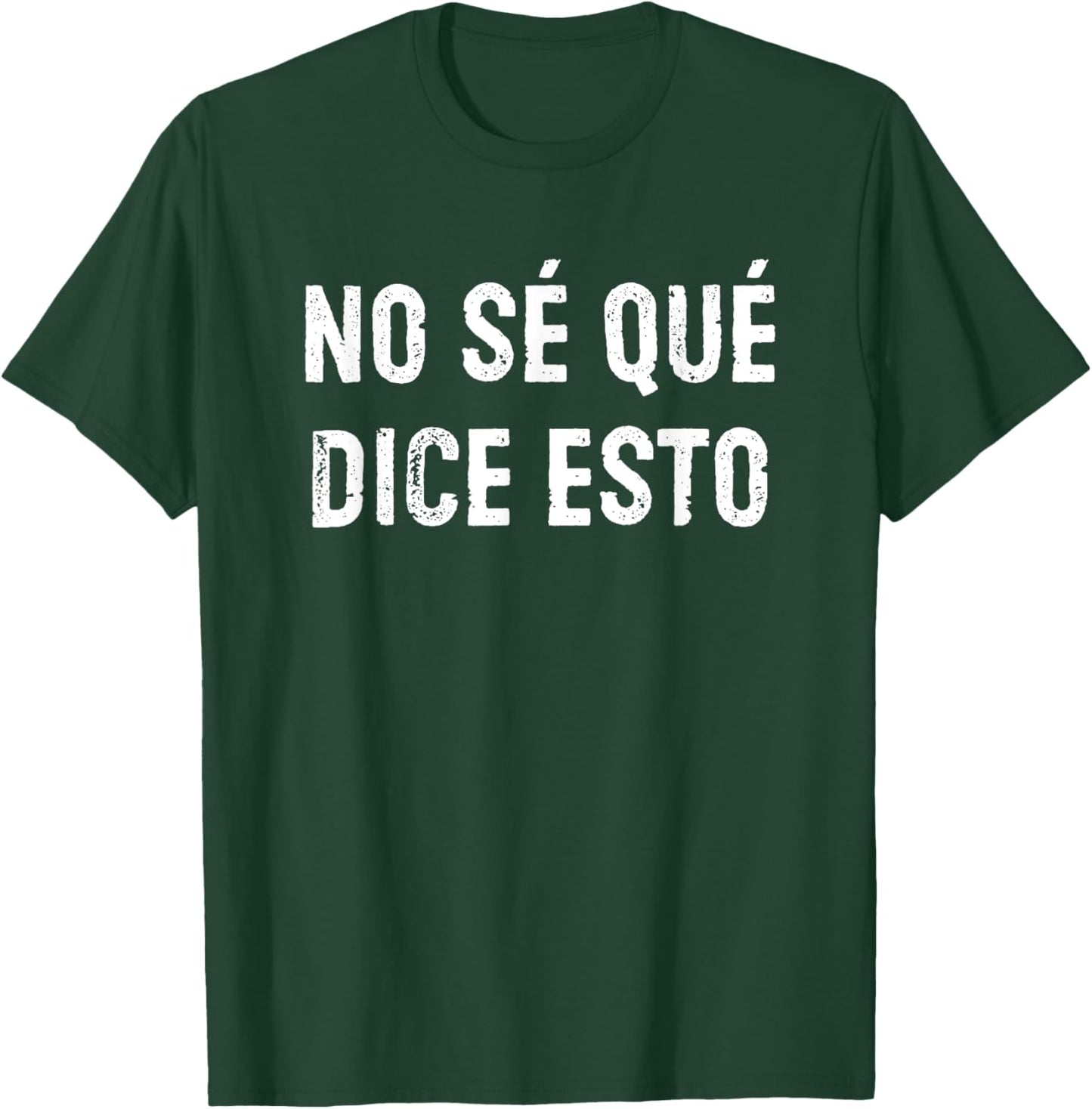 No Sé Qué Dice Esto Don't Know What This Says Funny Spanish T-Shirt - T-Shirt | Forest