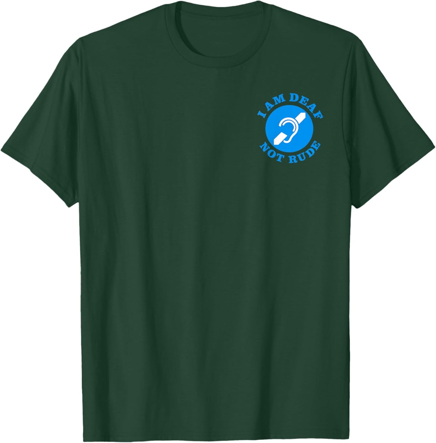 i am deaf, not rude, Just Deaf Not Rude logo (2-Sided) T-Shirt - T-Shirt | Forest