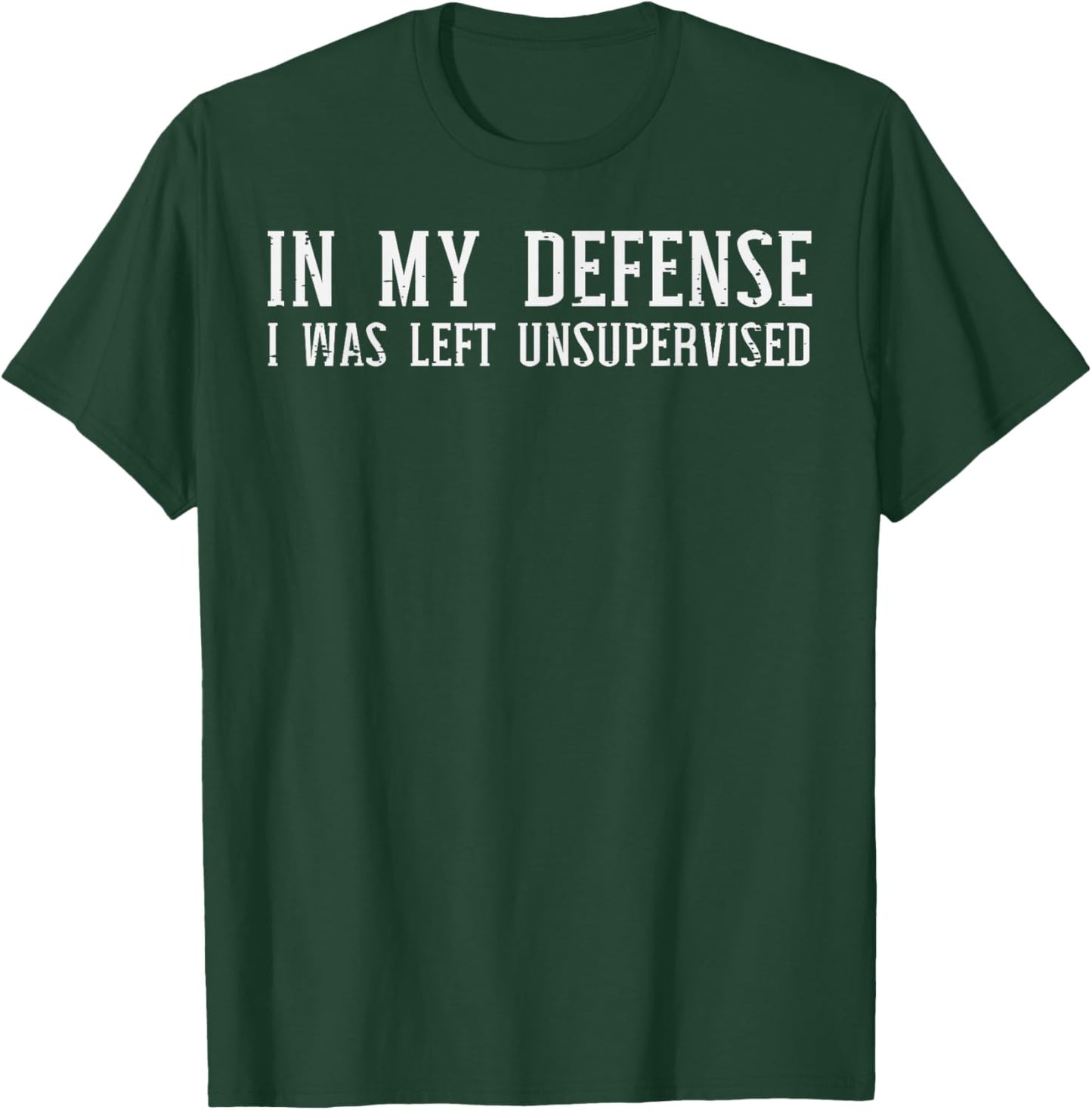 My Defense I Was Unsupervised Funny Saying Men Kids Women T-Shirt - T-Shirt | Forest