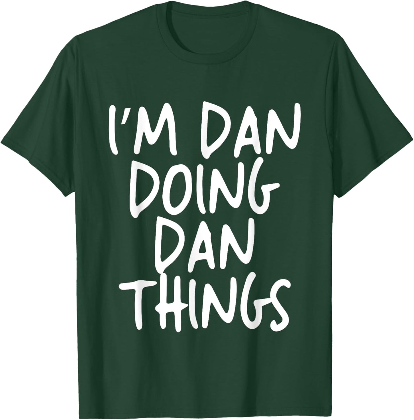I'm Dan Doing Dan Things Personalized Funny First Name T-Shirt - T-Shirt | Forest