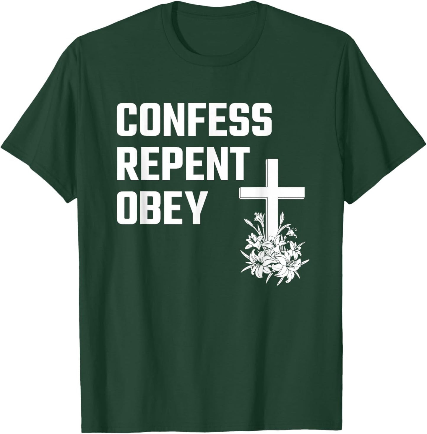 Confess Repent Obey Christian Fellowship Jesus Cross Flowers T-Shirt - T-Shirt | Forest