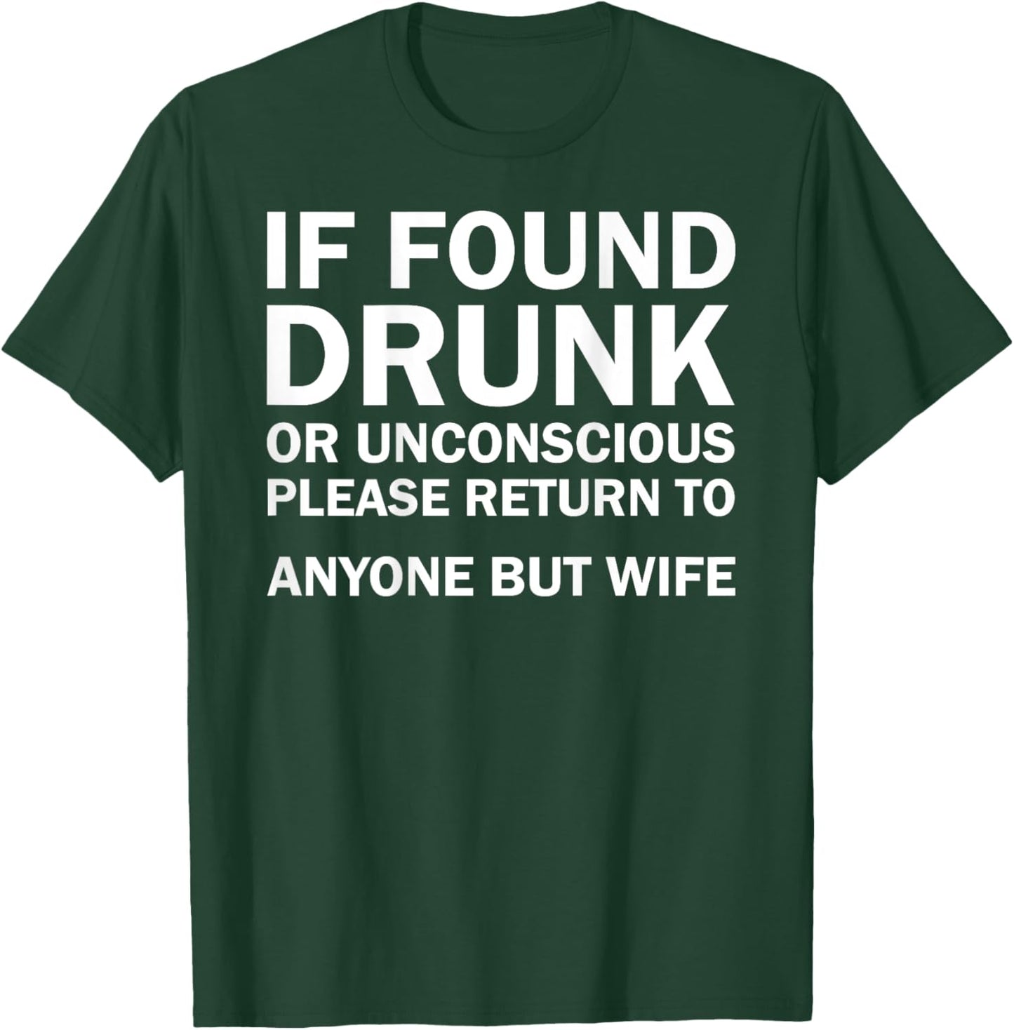 (ON BACK) If Found Drunk Please Return To Anyone But My Wife T-Shirt - T-Shirt | Forest