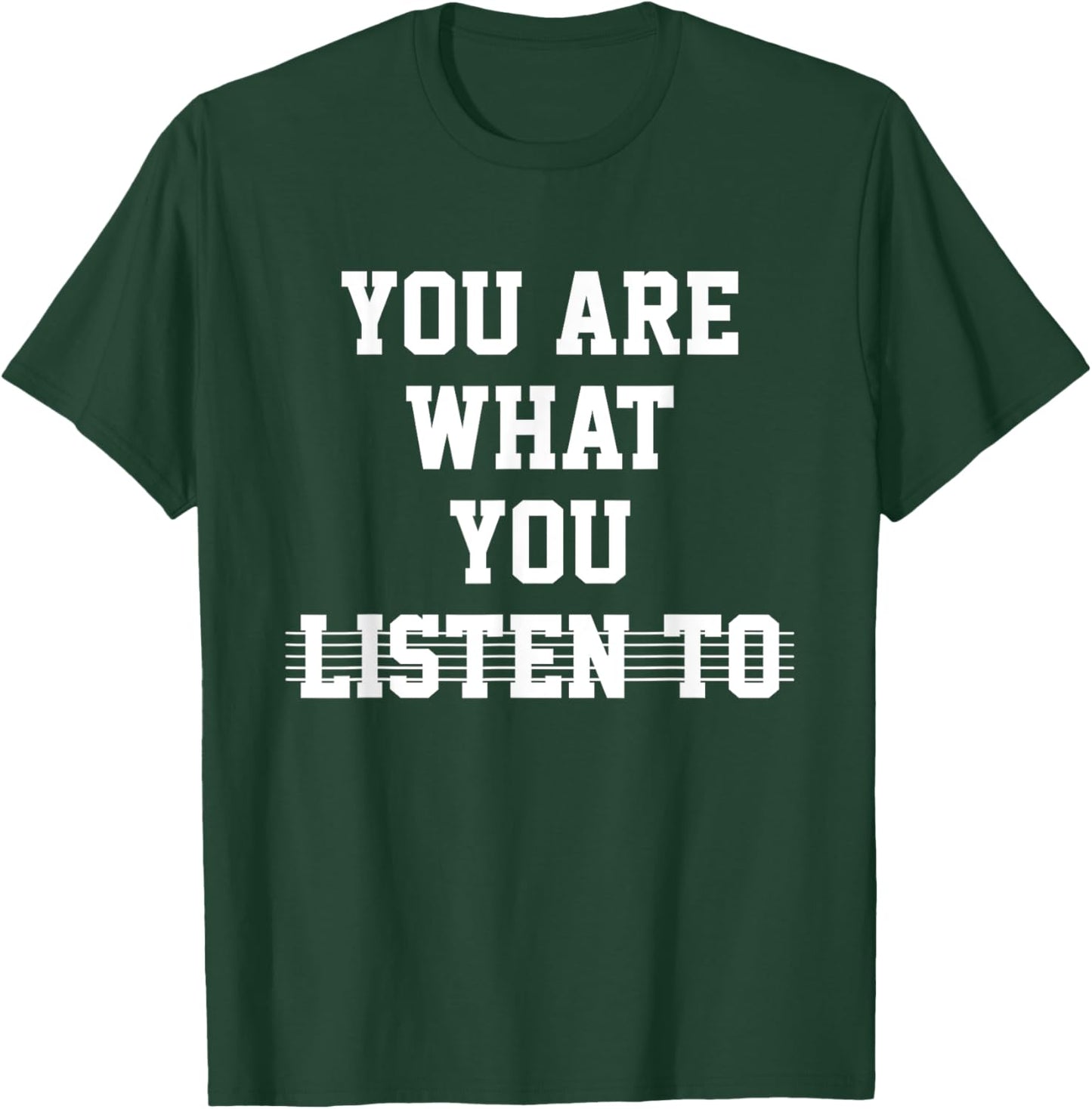 You Are What You Listen To Funny, Music Lover, Relatable T-Shirt - T-Shirt | Forest
