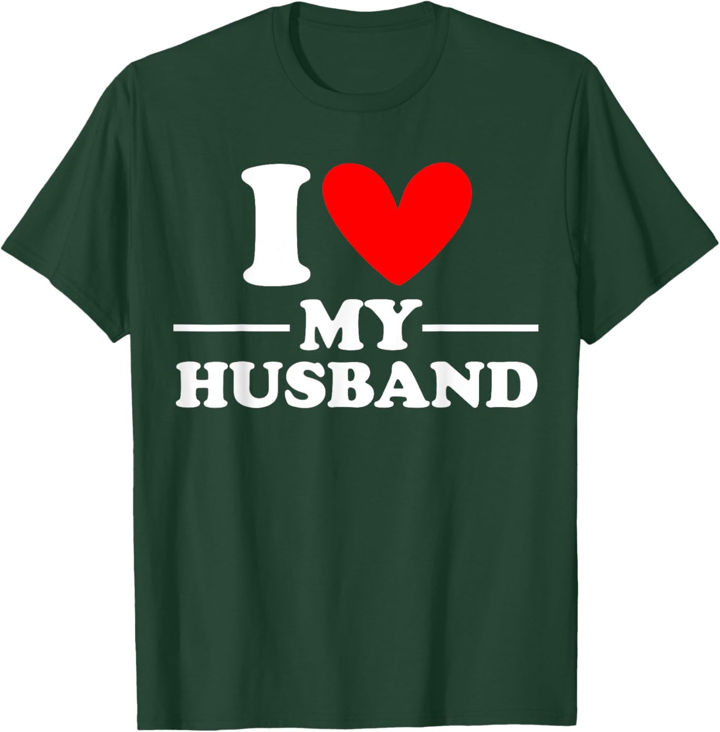 I Love My Husband I Heart My Husband T-Shirt - T-Shirt | Forest
