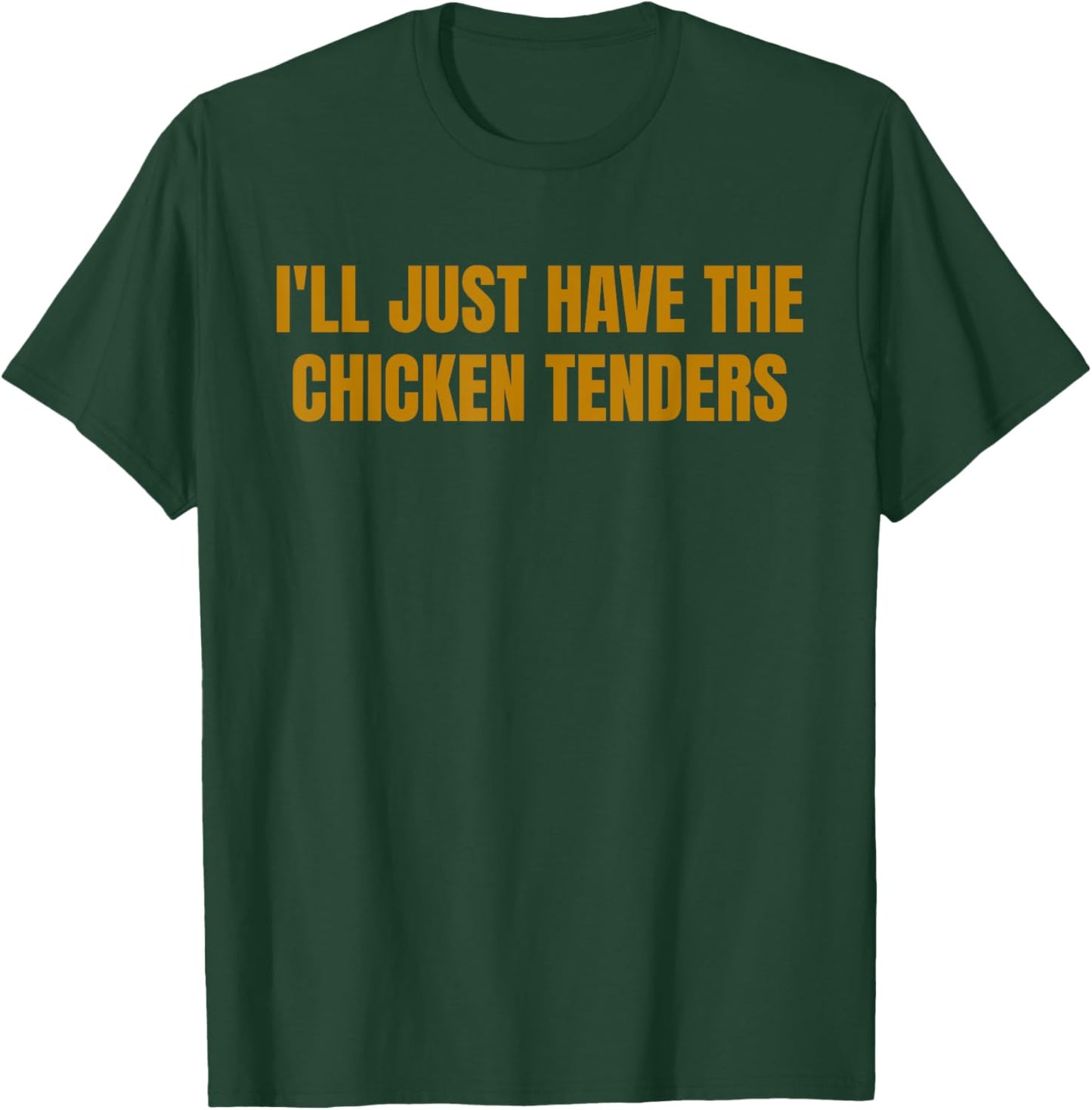 I'll Just Have The Chicken Tenders Funny Picky Eater Food T-Shirt - T-Shirt | Forest