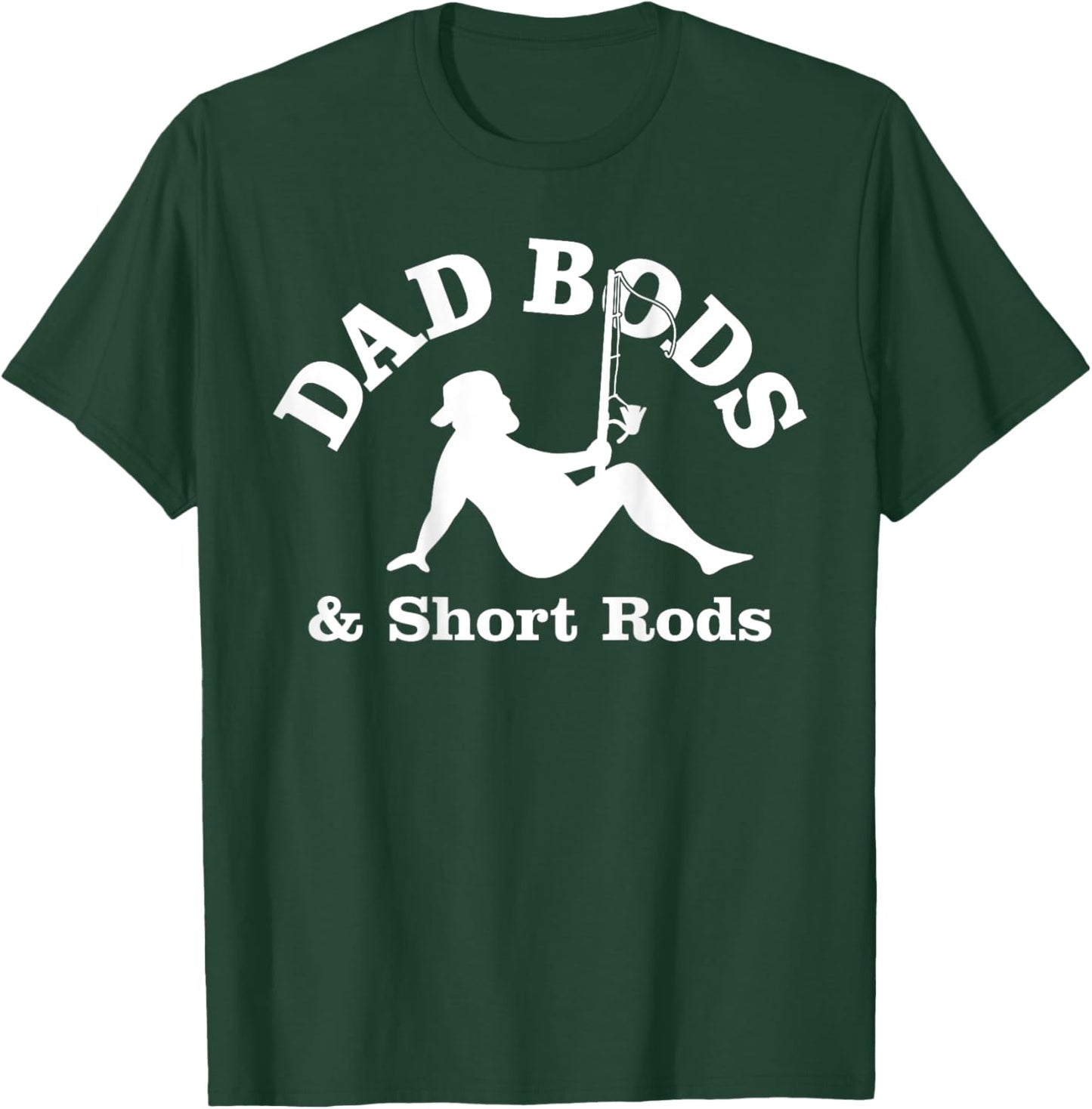 Dad Bods And Short Rods Funny Man Fishing Lovers T-Shirt - T-Shirt | Forest