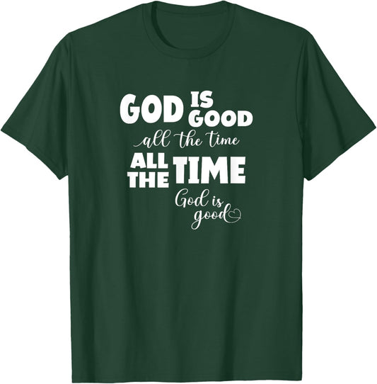 God Is Good All The Time All The Time God Is Good T-Shirt - T-Shirt | Forest