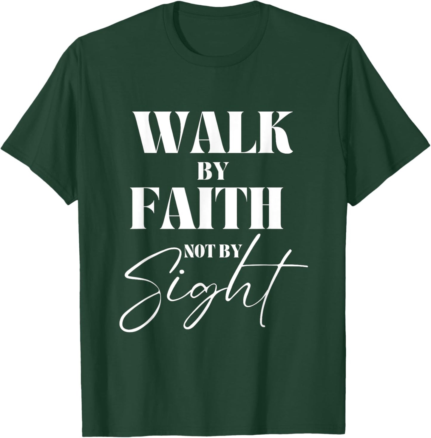 Walk By Faith Not By Sight Bible Verse Christian Quote T-Shirt - T-Shirt | Forest