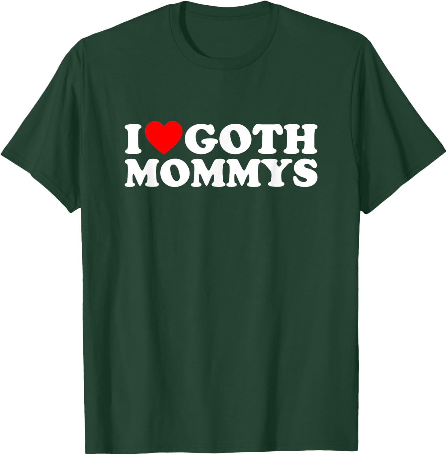 I Love Goth Mommys I Heart Goth Mommys T-Shirt - T-Shirt | Forest