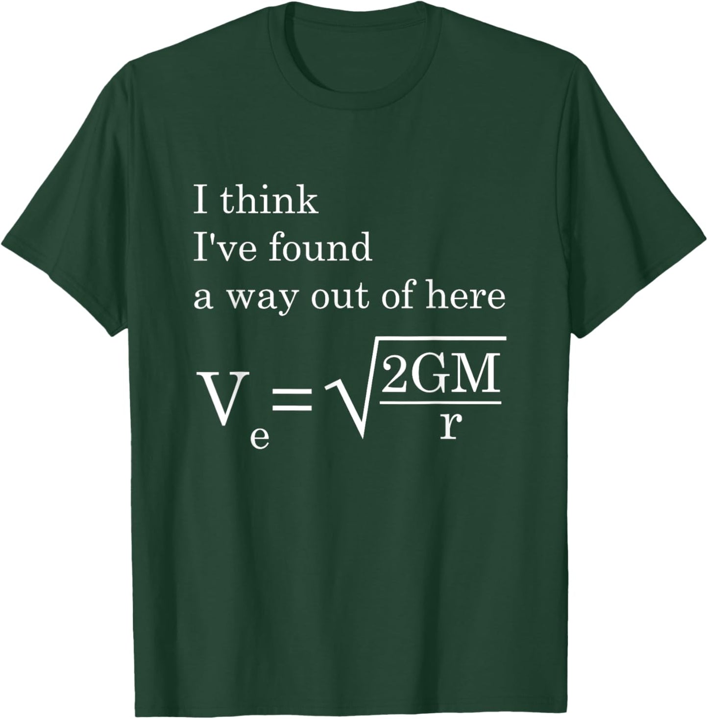 Velocity Gravity Engineer I Think I've Found Way Out Of Here T-Shirt - T-Shirt | Forest