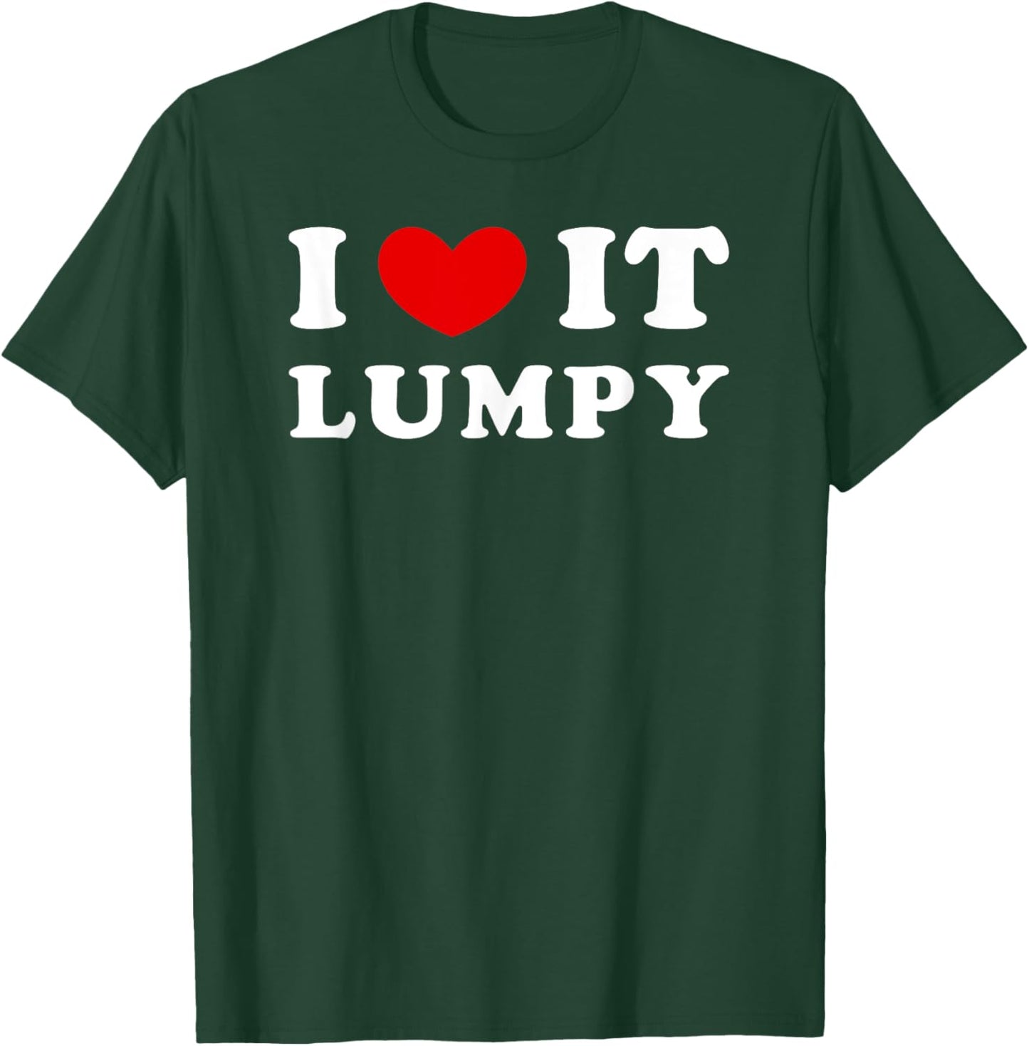 I Love It Lumpy, I Heart It Lumpy T-Shirt - T-Shirt | Forest