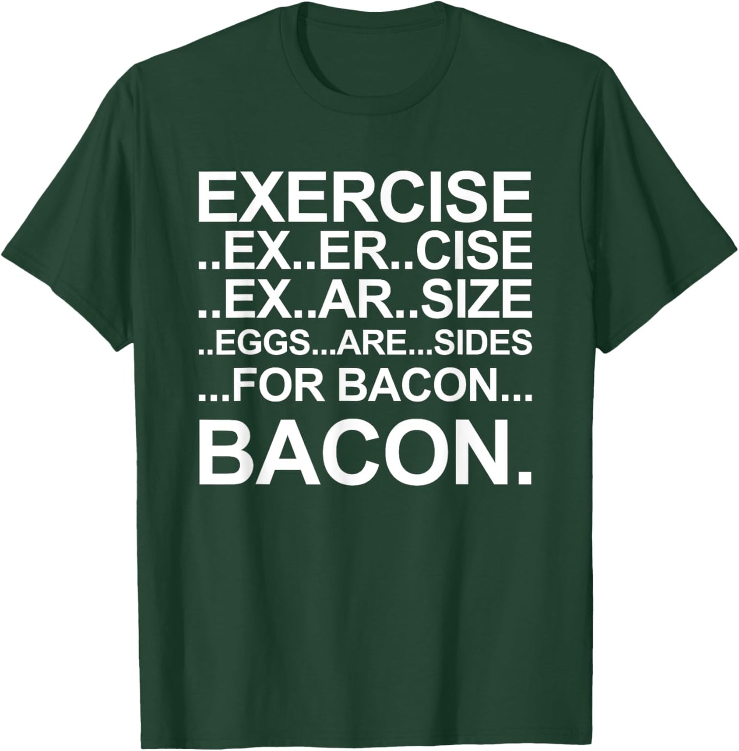 Funny Exercise Ex..er..cise Eggs..are..sides For Bacon T-Shirt - T-Shirt | Forest