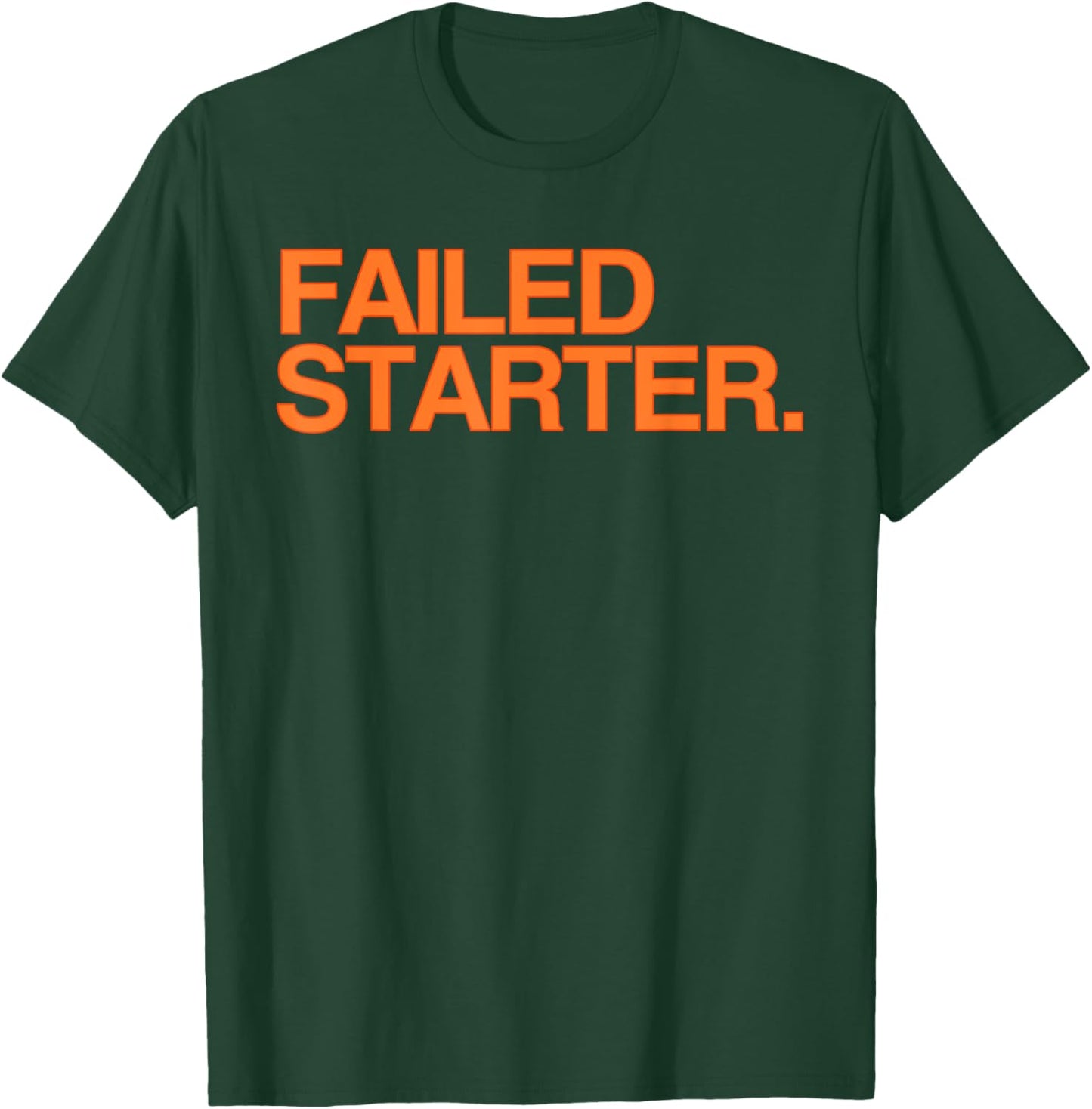 Failed Starter Shirt, Failed Starter T-Shirt - T-Shirt | Forest