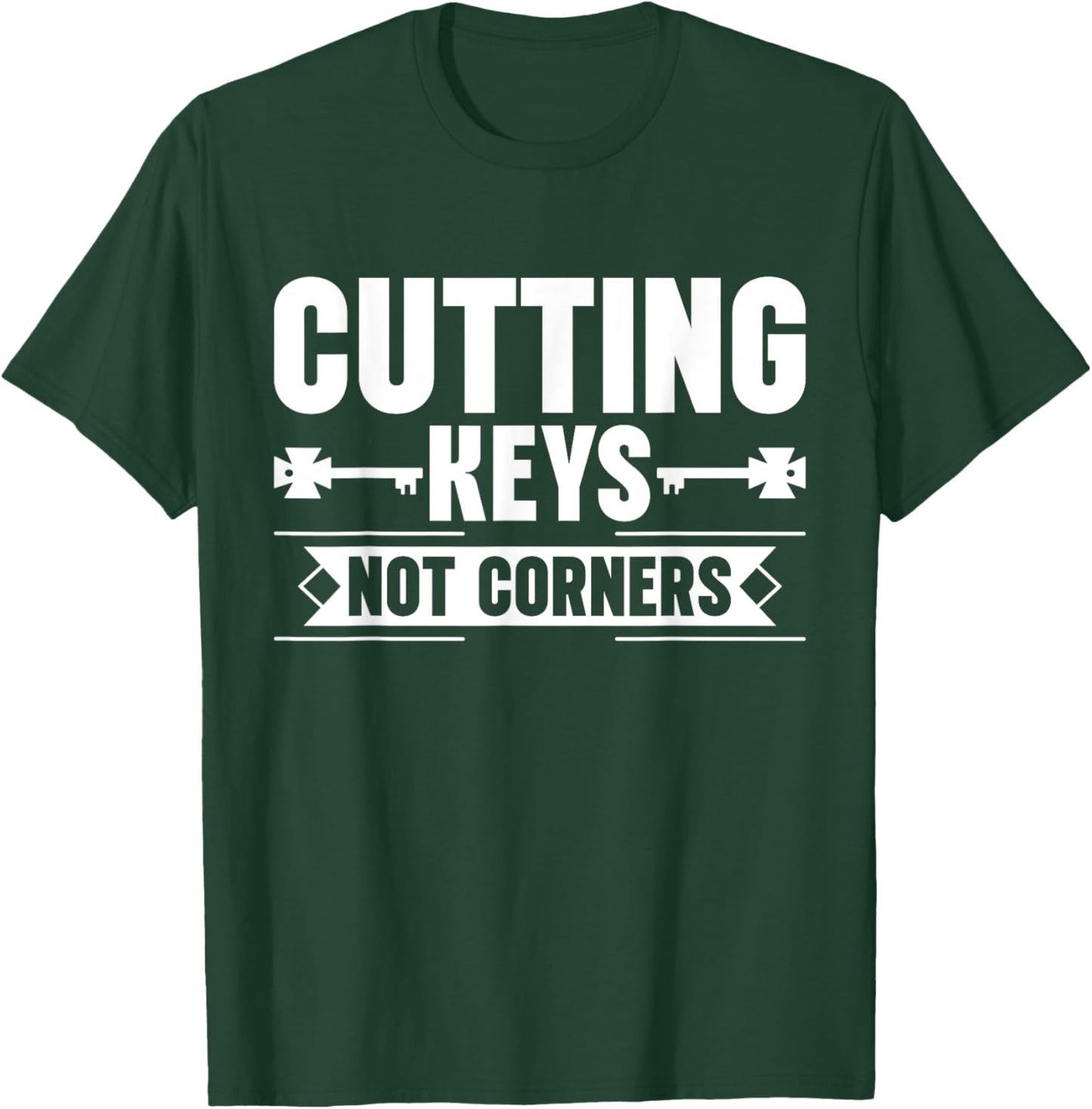 Cutting Keys not Corners Locksmith T-Shirt - T-Shirt | Forest