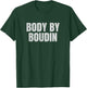 Body By Boudin Funny Louisiana Cajun Food T-Shirt - T-Shirt | Forest