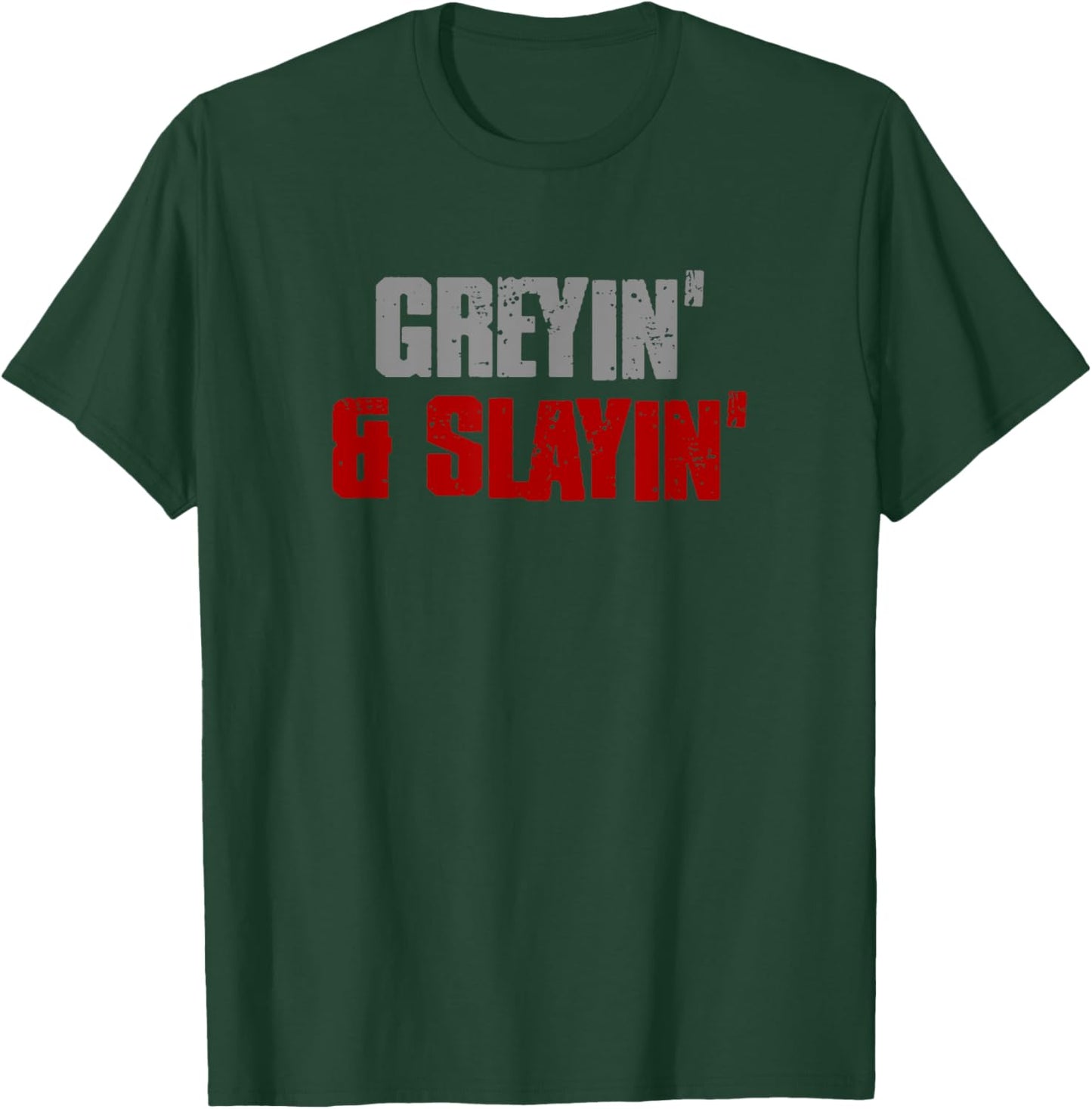 GREYIN' & SLAYIN' Confident Stylish Successful Aging Awesome T-Shirt - T-Shirt | Forest