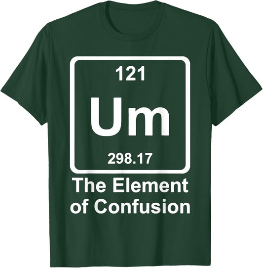 Um The Element Of Confusion T-Shirt - T-Shirt | Forest
