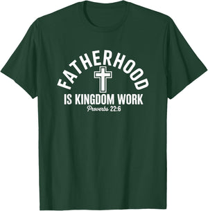 Fatherhood Is Kingdom Work Proverbs 22:6 T-Shirt - T-Shirt | Forest