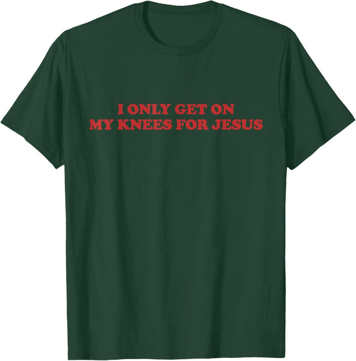 I Only Get On My Knees For Jesus Funny Christian Faith Girls T-Shirt - T-Shirt | Forest