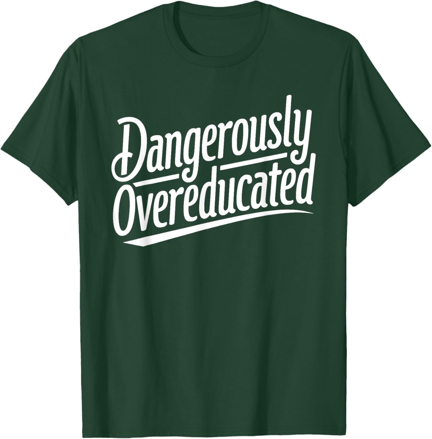 Funny PhD Graphic Design Dangerously Overeducated Graduation T-Shirt - T-Shirt | Forest