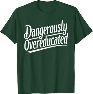 Funny PhD Graphic Design Dangerously Overeducated Graduation T-Shirt - T-Shirt | Forest