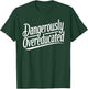 Funny PhD Graphic Design Dangerously Overeducated Graduation T-Shirt - T-Shirt | Forest