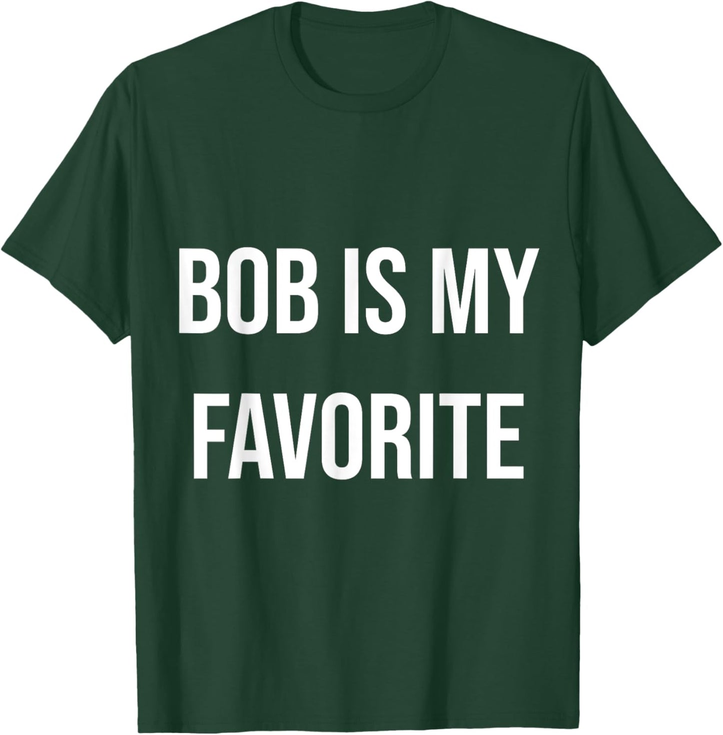 Bob Is My Favorite T-Shirt - T-Shirt | Forest