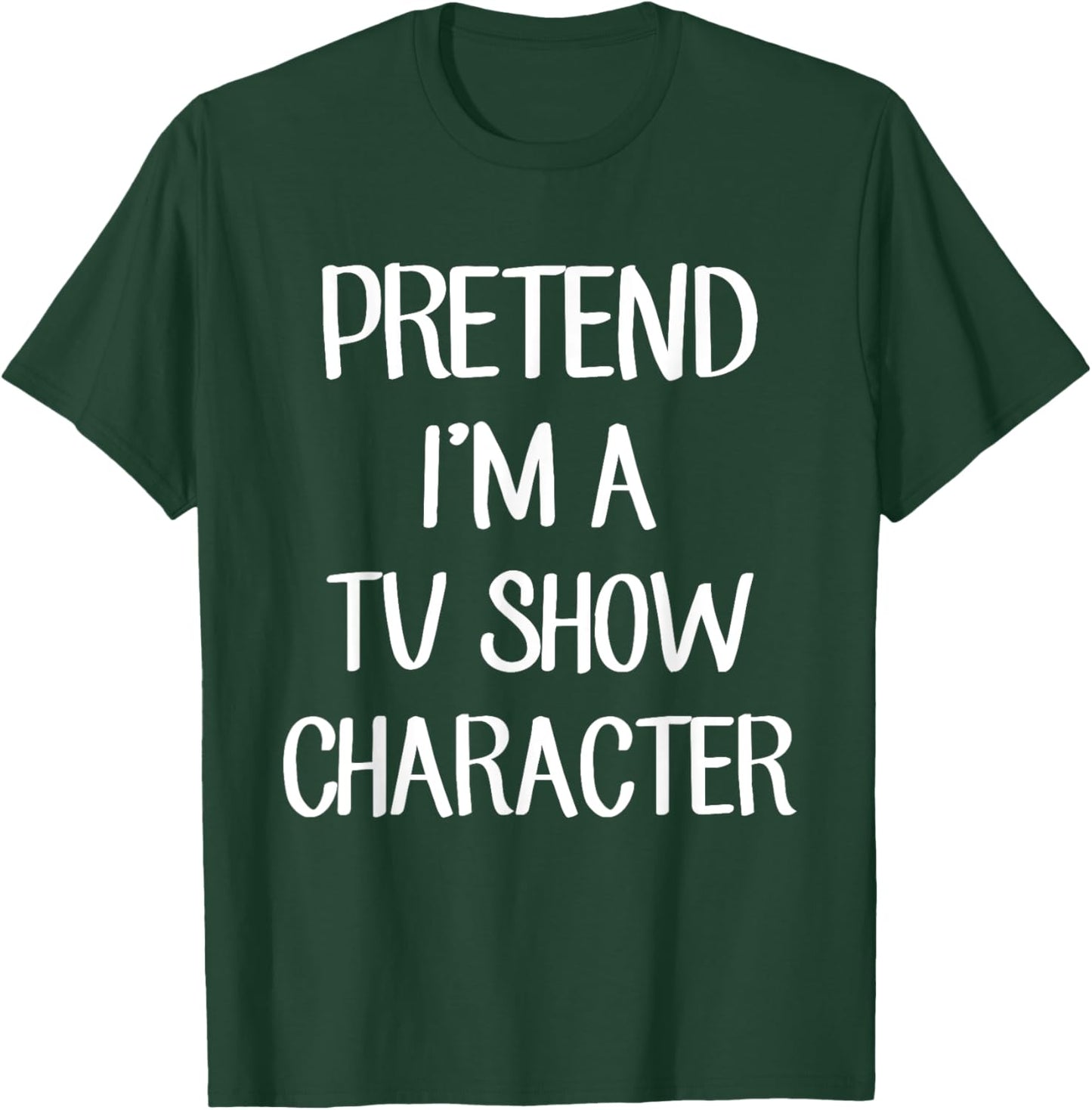 Pretend I'm A TV Show Character Costume Lazy Easy Halloween T-Shirt - T-Shirt | Forest