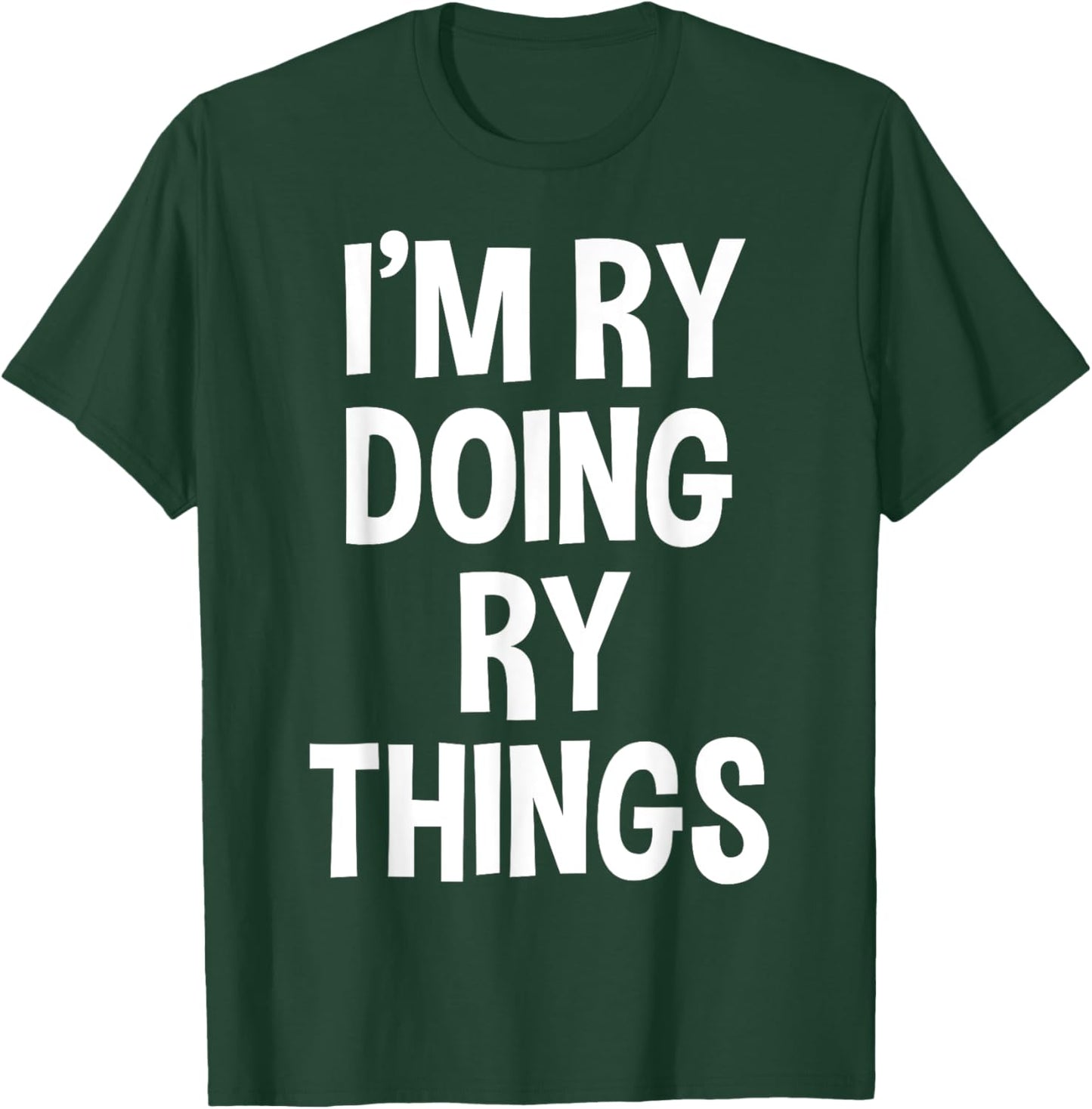 I'm Ry Doing Ry Things Funny Saying T-Shirt - T-Shirt | Forest