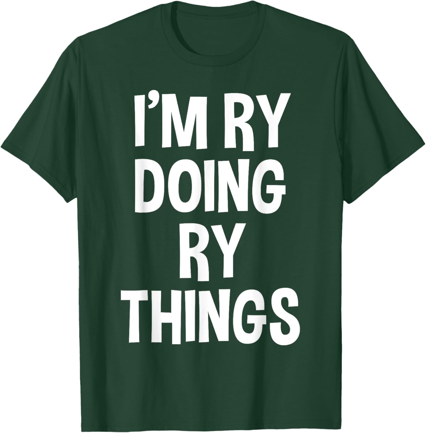 I'm Ry Doing Ry Things Funny Saying T-Shirt - T-Shirt | Forest