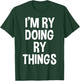 I'm Ry Doing Ry Things Funny Saying T-Shirt - T-Shirt | Forest