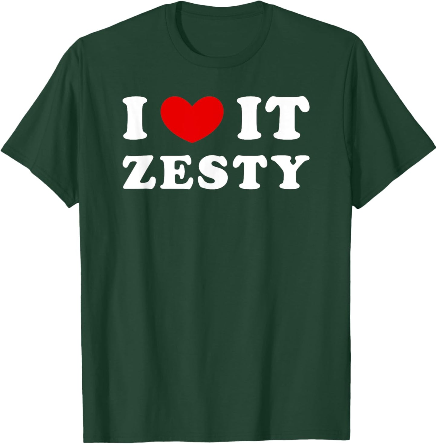 I Love It Zesty, I Heart It Zesty T-Shirt - T-Shirt | Forest