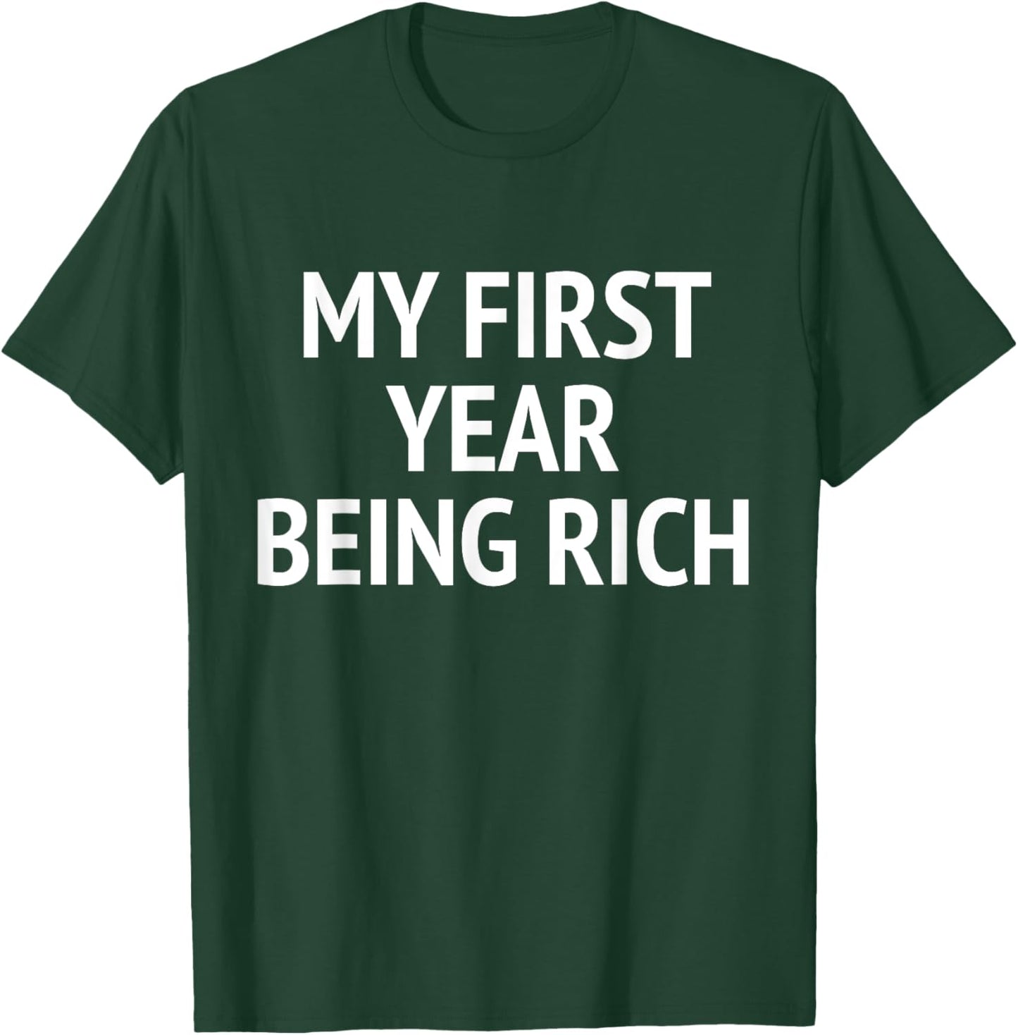 My First Year Being Rich Funny Humor T-Shirt - T-Shirt | Forest
