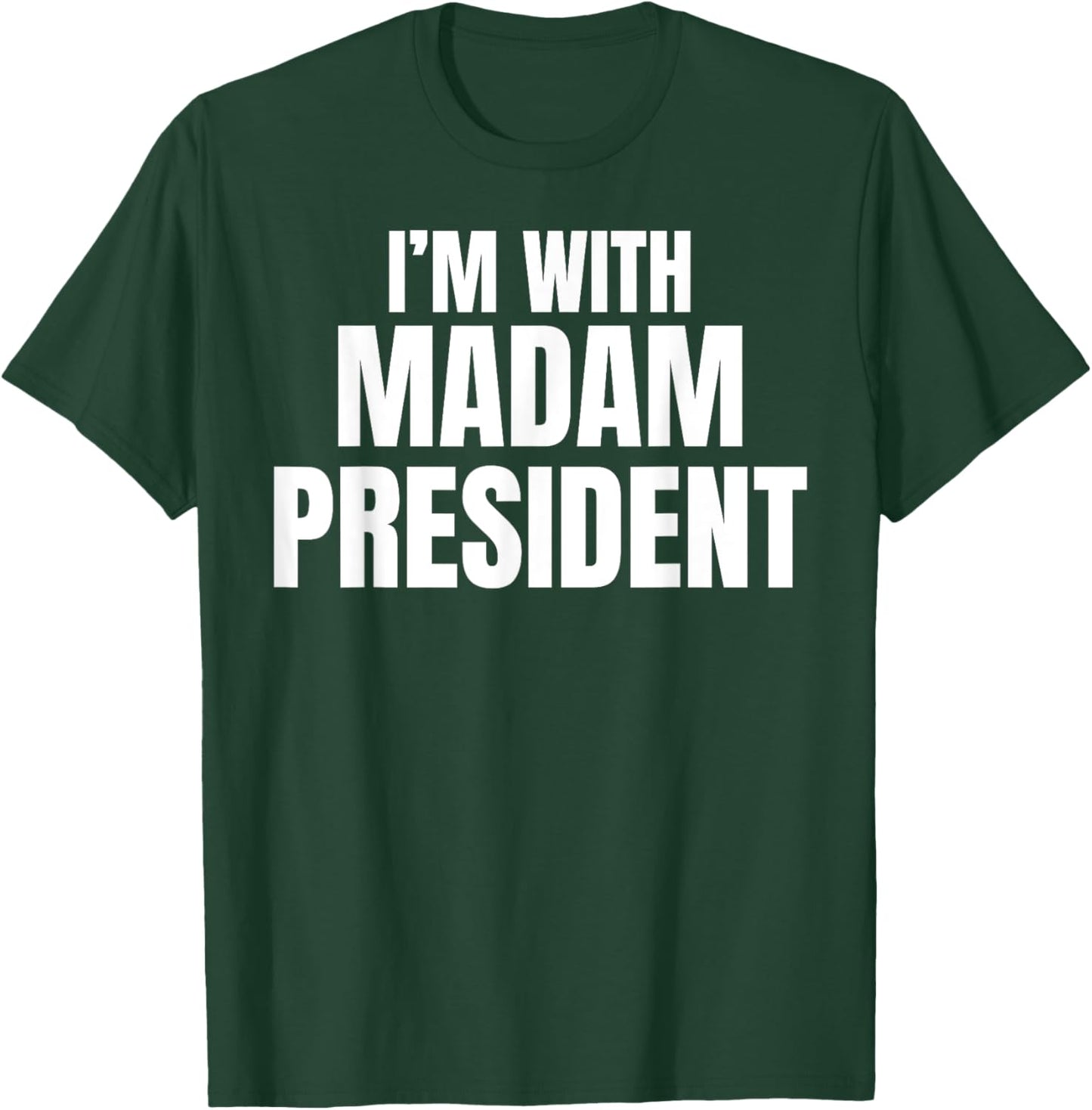 I'm with Madam President T-Shirt - T-Shirt | Forest