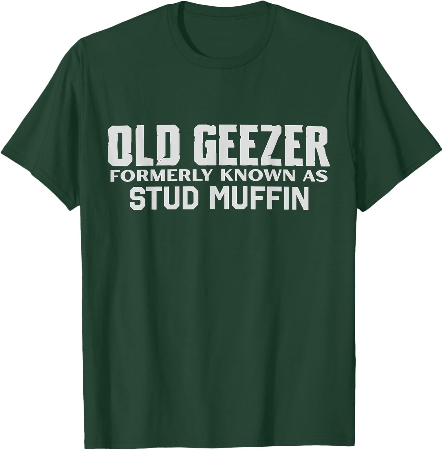 Old Geezer Formerly Known As Stud Muffin Funny Birthday T-Shirt - T-Shirt | Forest